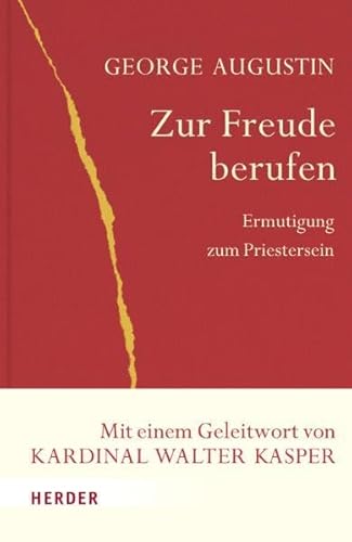 Zur Freude berufen: Ermutigung zum Priestersein: Ermutigung zum Priestersein. Mit einem Geleitwort von Walter Kasper (Spiritualität aus dem Glauben)