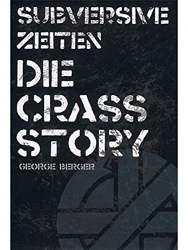 George Berger: Subversive Zeiten - Die Crass Story von Bosworth Edition