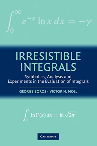 Irresistible Integrals: Symbolics, Analysis And Experiments In The Evaluation Of Integrals von Cambridge University Press