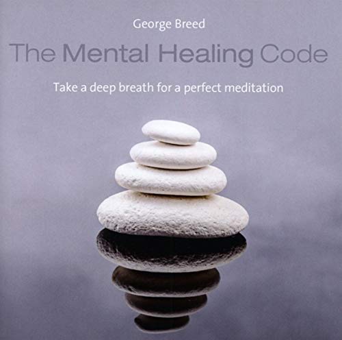 The Mental Healing Code: Take a deep breath for a perfect meditation!