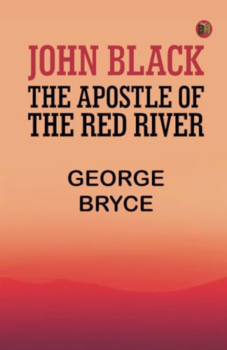 John Black the Apostle of the Red River von Zinc Read