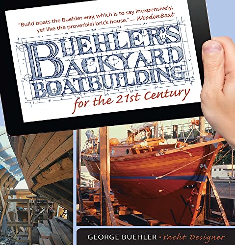Buehler's Backyard Boatbuilding for the 21st Century von International Marine Publishing
