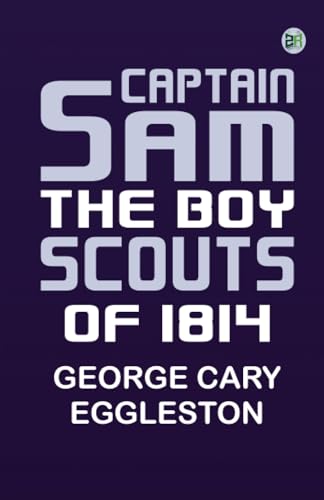 Captain Sam: The Boy Scouts of 1814 von Zinc Read