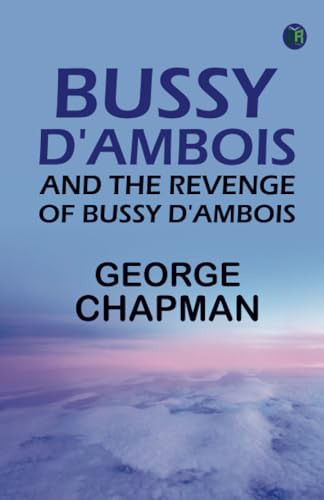 Bussy D'Ambois and The Revenge of Bussy D'Ambois Bussy D'Ambois and The Revenge of Bussy D'Ambois von Zinc Read