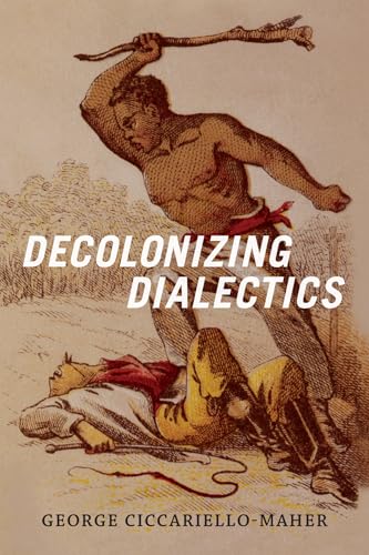 Decolonizing Dialectics (Radical Americas) von Duke University Press