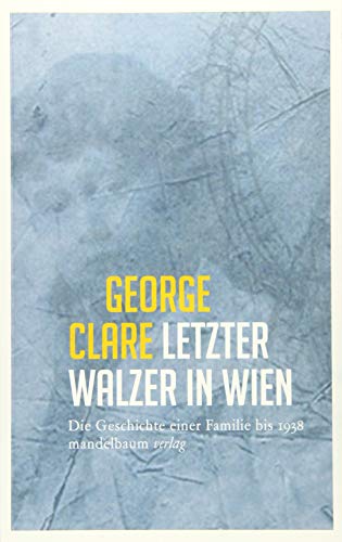 Letzter Walzer in Wien: Die Geschichte einer Familie bis 1938