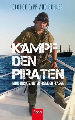 Kampf den Piraten: Mein Einsatz unter fremder Flagge