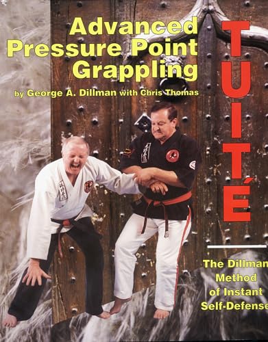 Advanced Pressure Point Grappling: Dillman Method of Instant Self-Defense