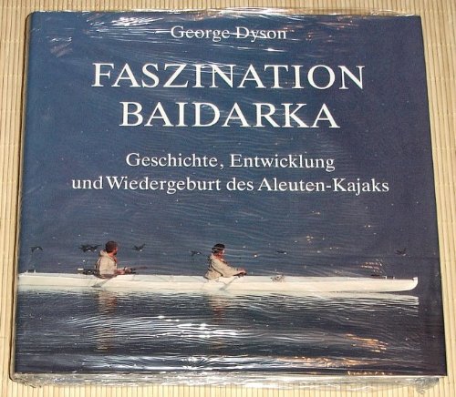 Faszination Baidarka - Geschichte, Entwicklung und Wiedergeburt des Aleuten-Kajaks