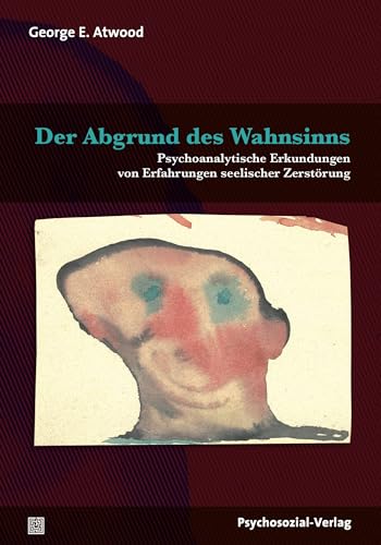 Der Abgrund des Wahnsinns: Psychoanalytische Erkundungen von Erfahrungen seelischer Zerstörung (Bibliothek der Psychoanalyse) von Psychosozial Verlag GbR