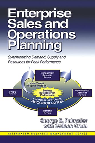 Enterprise Sales and Operations Planning: Synchronizing Demand, Supply and Resources for Peak Performance (J. Ross Publishing Integrated Business Management Series)