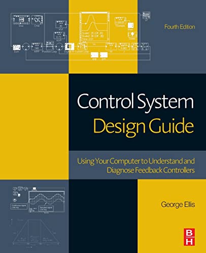 Control System Design Guide: Using Your Computer to Understand and Diagnose Feedback Controllers von Butterworth-Heinemann