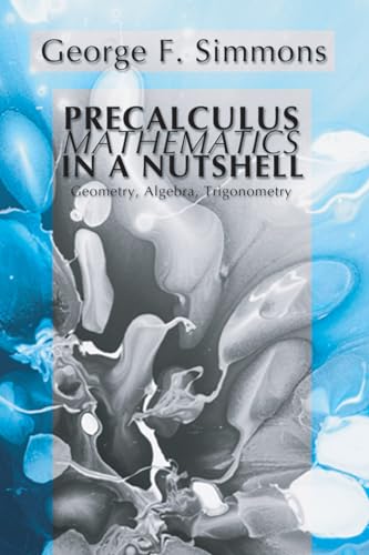 Precalculus Mathematics in a Nutshell: Geometry, Algebra, Trigonometry