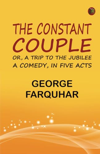 The Constant Couple; Or A Trip to the Jubilee: A Comedy in Five Acts von Zinc Read