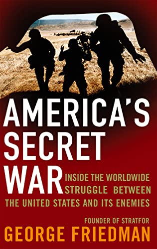 America's Secret War: Inside the Hidden Worldwide Struggle Between the United States and Its Enemies America's Secret War: Inside the Hidden Worldwide Struggle Between the United States and Its Enemies