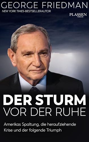 George Friedman: Der Sturm vor der Ruhe: Amerikas Spaltung, die heraufziehende Krise und der folgende Triumph