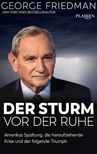 George Friedman: Der Sturm vor der Ruhe: Amerikas Spaltung, die heraufziehende Krise und der folgende Triumph