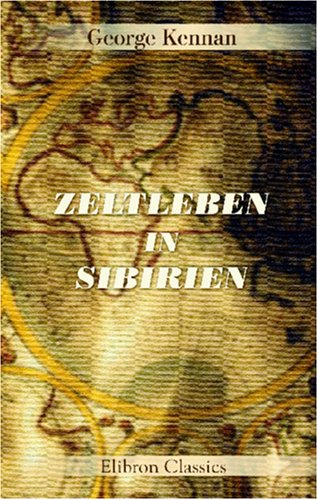 Zeltleben in Sibirien und Abenteuer unter den Korjäken und anderen Stammen in Kamtschatka und Nordasien. Zeltleben in Sibirien und Abenteuer unter den Korjäken und anderen Stammen in Kamtschatka und Nordasien.