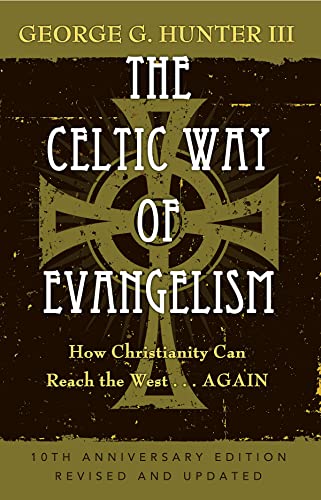The Celtic Way of Evangelism, Tenth Anniversary Edition: How Christianity Can Reach the West . . .Again von Abingdon Press