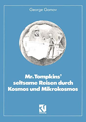 Mr. Tompkins seltsame Reisen durch Kosmos und Mikrokosmos: Mit Anmerkungen ''Was der Professor noch nicht wußte'' von Roman U. Sexl (Facetten der Physik) von Vieweg+Teubner Verlag