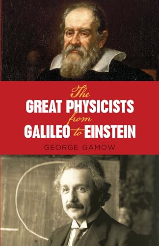 The Great Physicists from Galileo to Einstein (Biography of Physics)