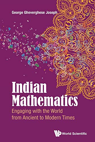 Indian Mathematics: Engaging With The World From Ancient To Modern Times von World Scientific Publishing Europe Ltd