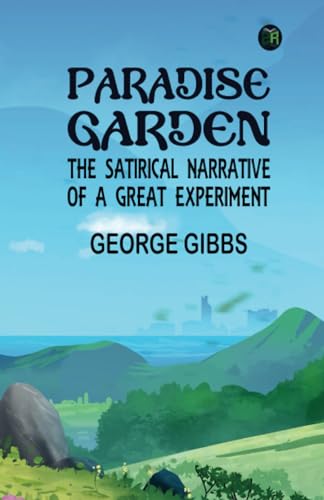 Paradise Garden: The Satirical Narrative of a Great Experiment von Zinc Read