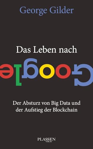 Das Leben nach Google: Der Absturz von Big Data und der Aufstieg der Blockchain