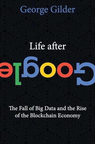 Life After Google: The Fall of Big Data and the Rise of the Blockchain Economy von Gateway Editions