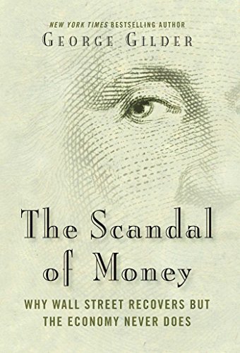 The Scandal of Money: Why Wall Street Recovers but the Economy Never Does