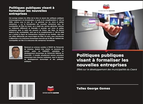 Politiques publiques visant à formaliser les nouvelles entreprises: Effets sur le développement des municipalités du Ceará von Editions Notre Savoir