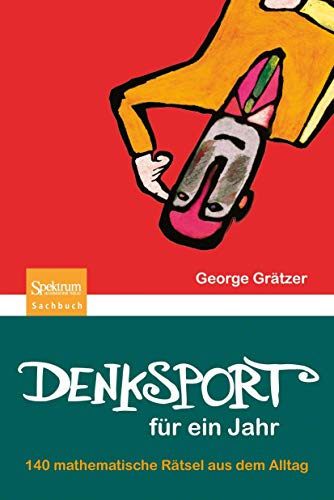 Denksport für ein Jahr: 140 mathematische Rätsel aus dem Alltag von Spektrum Akademischer Verlag