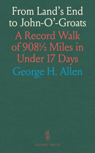 From Land's End to John-O'-Groats: A Record Walk of 908½ Miles in Under 17 Days von Sothis Press