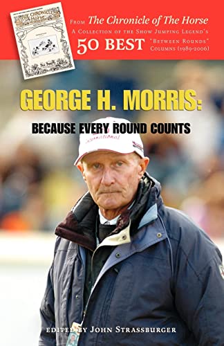 George H. Morris: Because Every Round Counts von Trafford Publishing