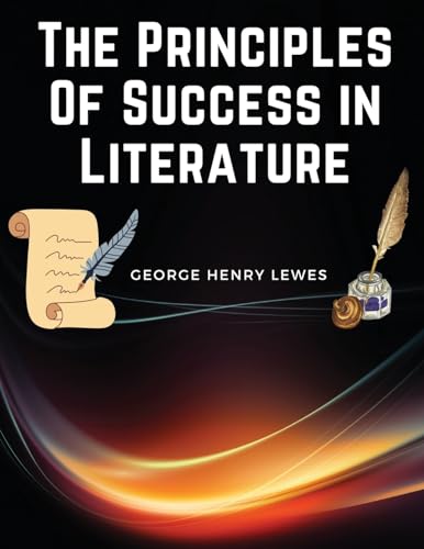 The Principles Of Success in Literature von Magic Publisher