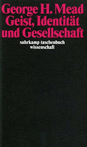 Geist, Identität und Gesellschaft aus der Sicht des Sozialbehaviorismus Geist, Identität und Gesellschaft aus der Sicht des Sozialbehaviorismus