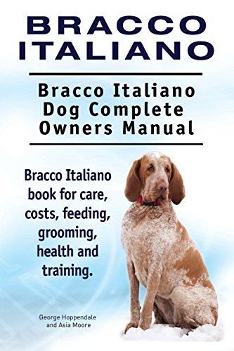 Bracco Italiano. Bracco Italiano Dog Complete Owners Manual. Bracco Italiano book for care, costs, feeding, grooming, health and training. von Imb Publishing Bracco Italiano