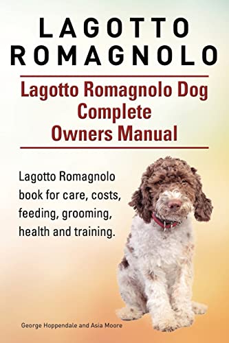 Lagotto Romagnolo . Lagotto Romagnolo Dog Complete Owners Manual. Lagotto Romagnolo book for care, costs, feeding, grooming, health and training. von Imb Publishing