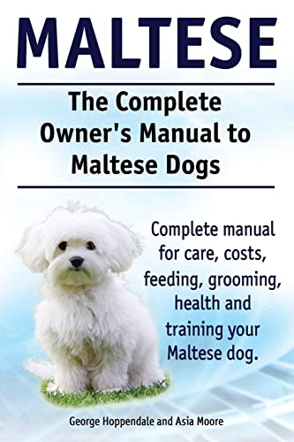 Maltese. The Complete Owners manual to Maltese dogs. Complete manual for care, costs, feeding, grooming, health and training your Maltese dog. Maltese. The Complete Owners manual to Maltese dogs. Complete manual for care, costs, feeding, grooming, health and training your Maltese dog.