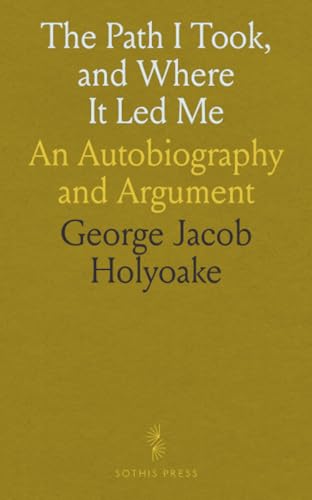The Path I Took, and Where It Led Me: An Autobiography and Argument von Sothis Press