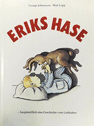 Eriks Hase ... hauptsächlich eine Geschichte vom Liebhaben von Ars Edition