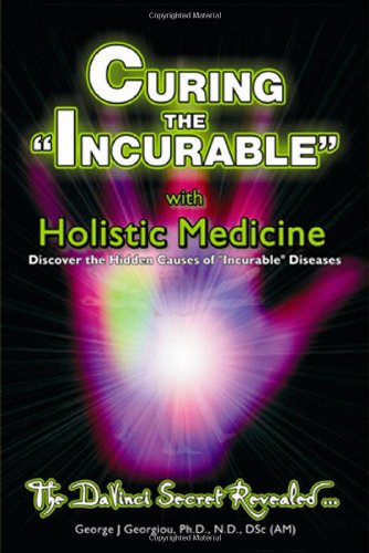 Curing the Incurable with Holistic Medicine: The DaVinci Secret Revealed Curing the Incurable with Holistic Medicine: The DaVinci Secret Revealed von WHS HOLDINGS LTD