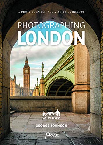 Photographing London - Central London: The Most Beautiful Places to Visit (Fotovue Photo-Location Guides, Band 1)