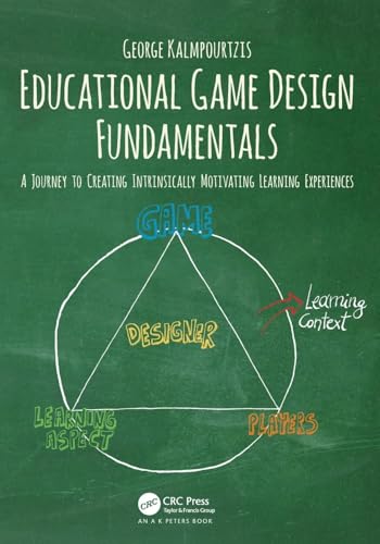 Educational Game Design Fundamentals: A Journey to Creating Intrinsically Motivating Learning Experiences von CRC Press