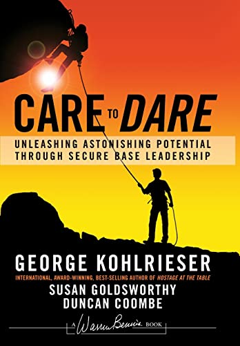 Care to Dare: Unleashing Astonishing Potential Through Secure Base Leadership (J-B Warren Bennis Series) von Wiley