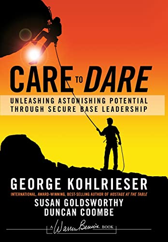 Care to Dare: Unleashing Astonishing Potential Through Secure Base Leadership (J-B Warren Bennis)
