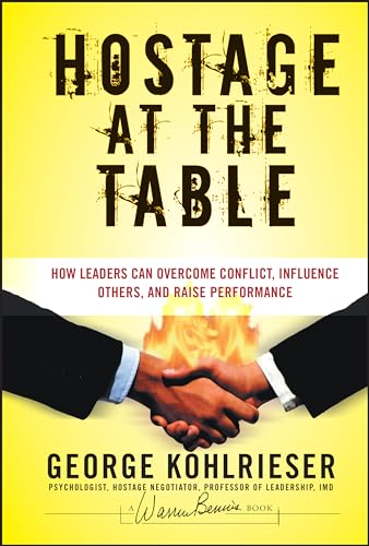 Hostage at the Table: How Leaders Can Overcome Conflict, Influence Others, and Raise Performance (J-B Warren Bennis Series) von Wiley