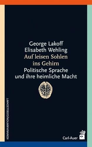 Auf leisen Sohlen ins Gehirn: Politische Sprache und ihre heimliche Macht (Systemische Horizonte) von Auer-System-Verlag, Carl