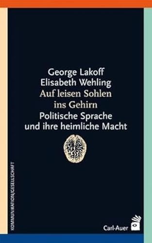 Auf leisen Sohlen ins Gehirn: Politische Sprache und ihre heimliche Macht (Systemische Horizonte) Auf leisen Sohlen ins Gehirn: Politische Sprache und ihre heimliche Macht (Systemische Horizonte)