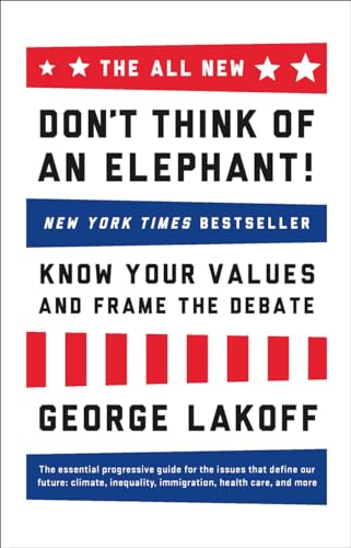 The All New Don't Think of an Elephant!: Know Your Values and Frame the Debate